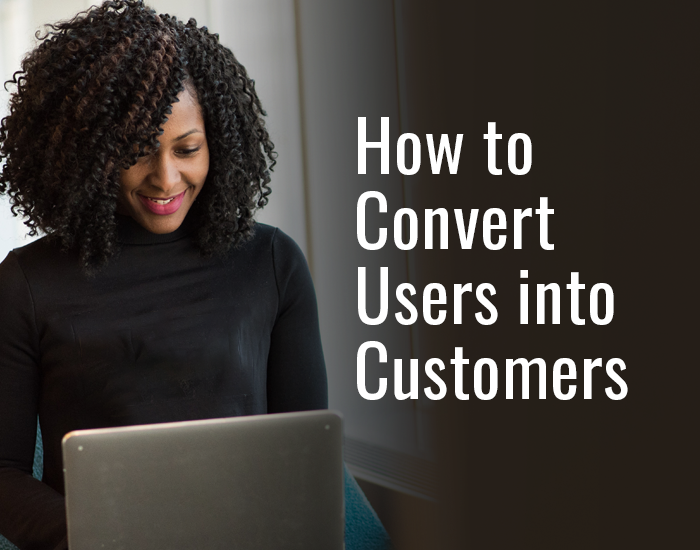 How to Convert Users into Customers